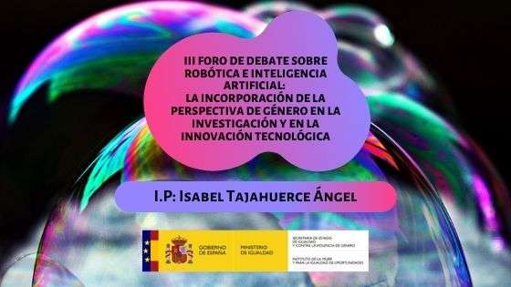 III Foro de Debate sobre robótica e inteligencia artificial: la incorporación de la perspectiva de género en la investigación y en la innovación tecnológica